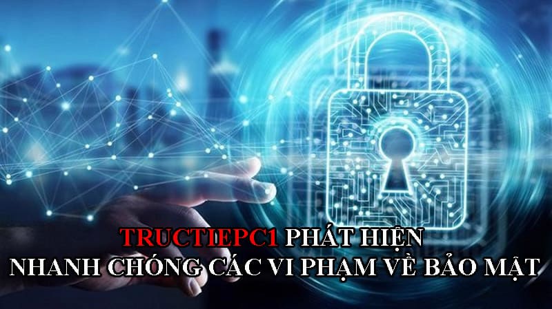 Các vi phạm liên quan đến bảo mật sẽ bị hệ thống Trực Tiếp C1 xử lý mạnh